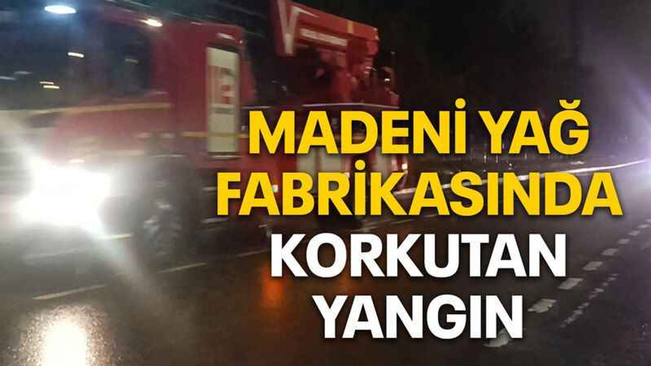 Madeni yağ fabrikasında korkutan yangın